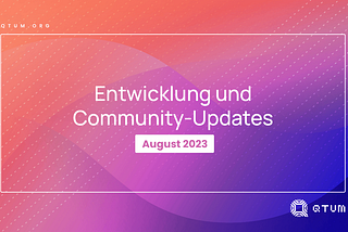 August 2023 Entwicklung und Community-Updates