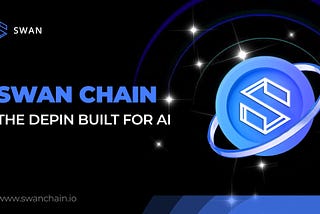 Swan Chain: The DePIN Built for AI