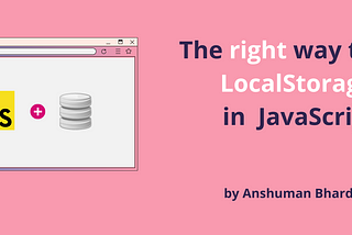 The Right Way to Use LocalStorage in JavaScript