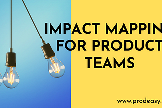 Delivering Solutions with Impact Mapping in Product Management
