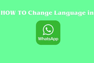 How To Change Language In WhatsApp Easily