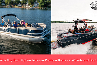 Selecting Best Option between Pontoon Boats vs. Wakeboard Boats