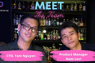 Meet The Team — Tam Nguyen, CTO & Levi, Product Manager