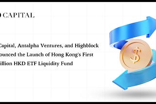 LD Capital, Antalpha Ventures, and Highblock Announced the Launch of Hong Kong’s First $1 Billion…