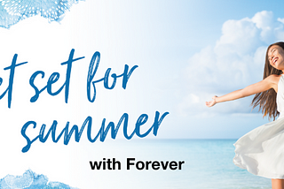 Get set for summer with Forever