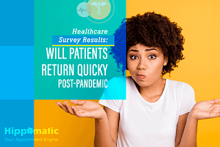Survey Results: Will Patients Be Hesitant to Visit Providers Post-Pandemic?