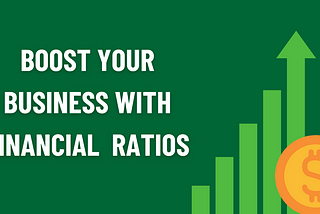 Boost Your Business With Financial Ratios