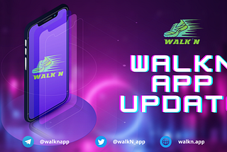 WalkN App Testnet and Launch updates