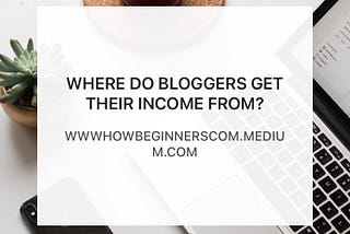 Where Do Bloggers Get Their Income From?