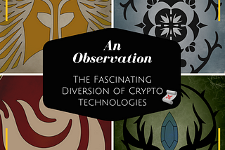 The Fascinating Diversion of Crypto Technologies: An Observation
