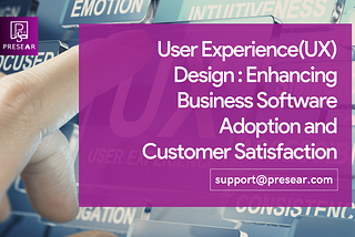 User Experience (UX) Design: Enhancing Business Software Adoption and Customer Satisfaction