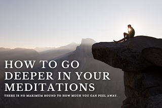 How to Go Deeper in Meditations-  An Ultimate Guide