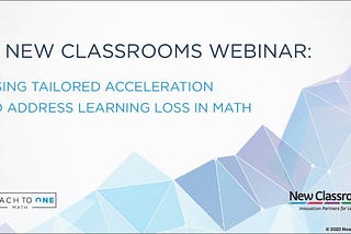 A New Classrooms Webinar: Using Tailored Acceleration to Address Learning Loss in Math