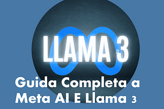 Meta AI e Llama 3 GRATIS: guida completa italiano