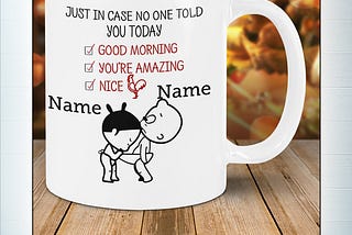 AVAILABLE Personalized custom name just in case no one told you today mug