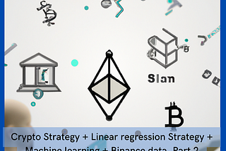 Crypto Strategy + Linear regression Strategy + Machine learning + Binance data. Part 2