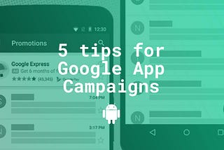 5 tips for a successful app promotion with Google App Campaigns