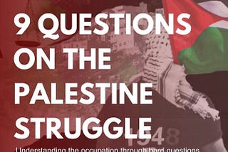 9 questions on the Palestinian struggle.