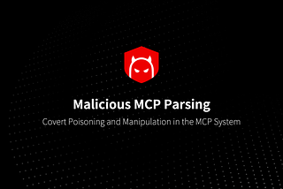 Malicious MCP Parsing: Covert Poisoning and Manipulation in the MCP System