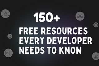 150+ FREE Resources Every Developer Needs to Know