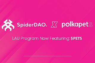 SpiderDAO announces partnership expansion with new LAU program with PETS