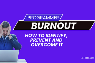 Programmer Burnout — identify, prevent and overcome it