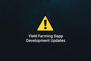 Yield Farming DApp Development Updates