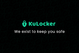 KULOCKER: Creating a safe atmosphere for the Kuchain Community.