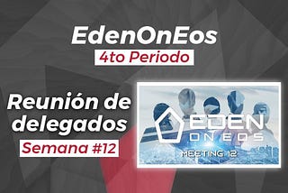 EdenOnEOS 4to Periodo-Reunión Semanal #12