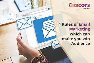 4 Rules of Email Marketing Which Can Make You Win Audience