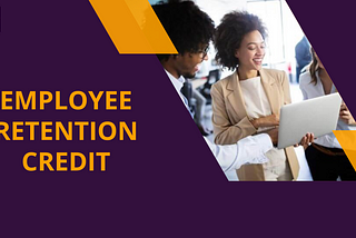 How The Employee Retention Credit Could Benefit Your Business