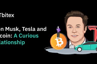 Elon Musk, Tesla and Bitcoin: A Curious Relationship