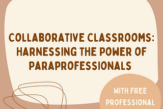 Collaborative Classrooms: Harnessing the Power of Paraprofessionals