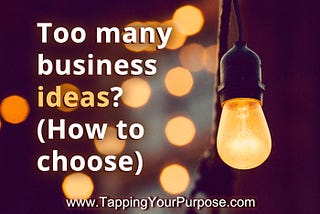 Too many business ideas? (How to choose)