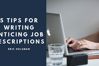 5 Tips for Writing Enticing Job Descriptions