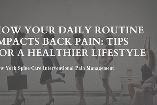 How Your Daily Routine Impacts Back Pain: Tips for a Healthier Lifestyle