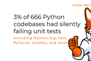 3% of 666 Python codebases we checked had a silently failing unit test