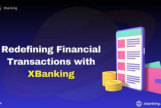 Redefining Financial Transactions with XBanking