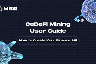 MBA CeDeFi Mining User Guide: How to Create Your Binance API