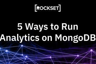 Five Ways to Run Analytics on MongoDB — Their Pros and Cons