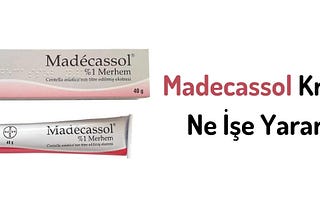 Madecassol Krem Nedir? Ne İçin Kullanılır?