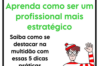 Seja um profissional mais estratégico