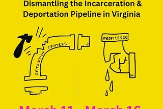 Week of Action: Dismantling the Incarceration and Deportation Pipeline in Virginia /// 
Semana de…