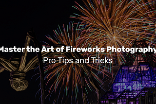 Master Fireworks Photography: Pro Tips & Techniques