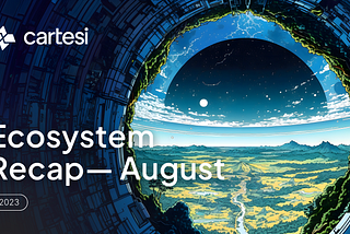 Cartesi Ecosystem Recap — August 2023