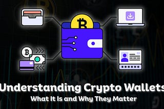 Understanding Crypto Wallets: What It Is and Why They Matter