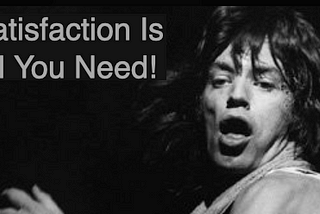 Episode-XXV: Satisfaction is All You Need