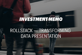 Investment Memo: Rollstack — Transforming Data Presentation