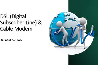 DSL (Digital Subscriber Line) & Cable Modem
