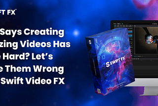 Who says creating amazing videos has to be hard? Let’s prove them wrong with Swift Video FX